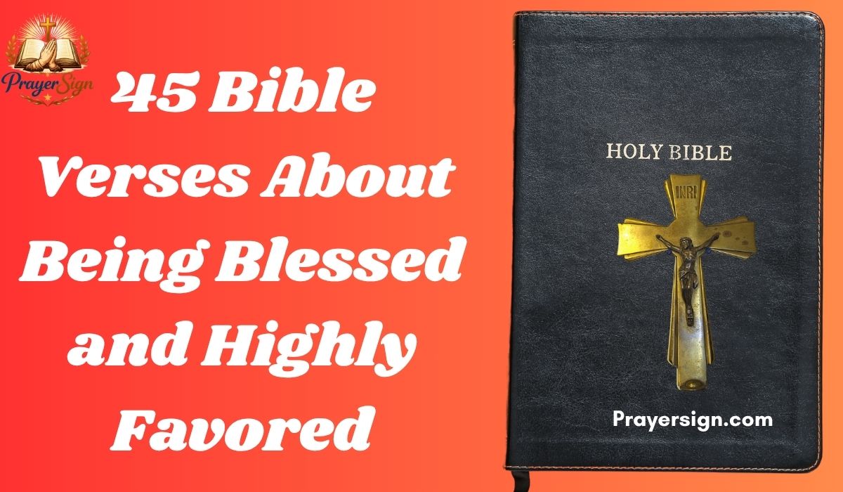 45 Bible Verses About Being Blessed and Highly Favored