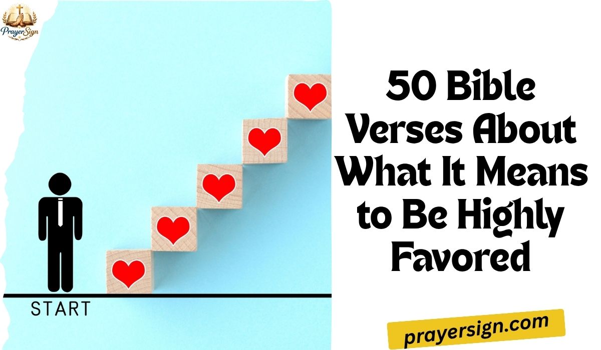 50 Bible Verses About What It Means to Be Highly Favored