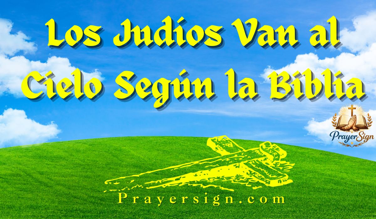 Los Judíos Van al Cielo Según la Biblia: Un Significado Fiel y Lleno de Esperanza