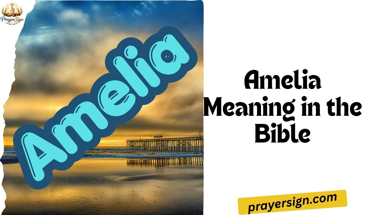 Amelia Meaning in the Bible: Biblical Significance, Spiritual Symbolism & Christian Perspective (2026 Guide)Amelia Meaning in the Bible: Biblical Significance, Spiritual Symbolism & Christian Perspective (2026 Guide)