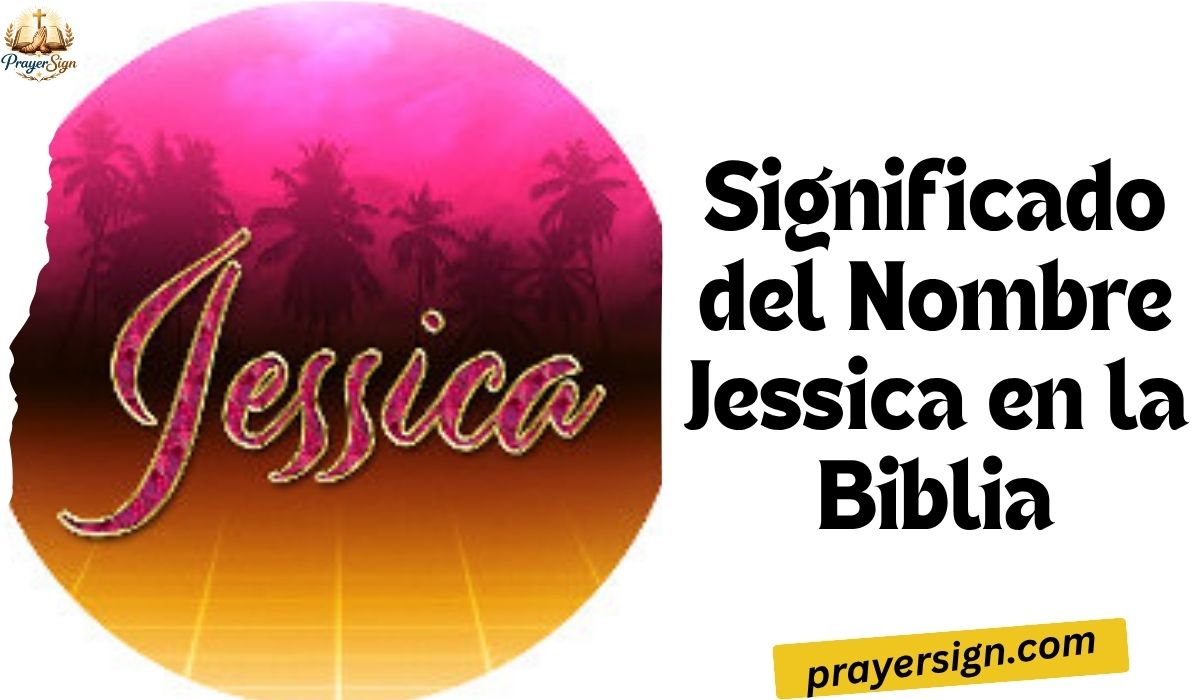 Significado del Nombre Jessica en la Biblia: Origen Bíblico, Raíces Hebreas, Significado Espiritual y Simbolismo