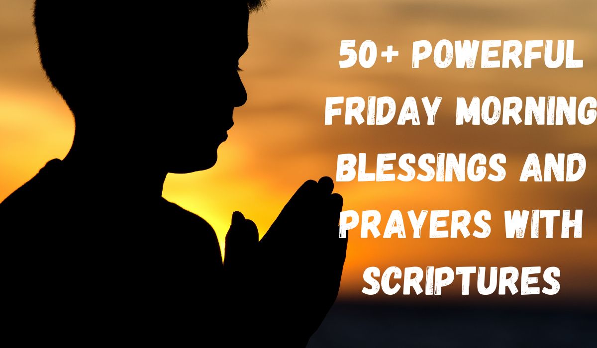 Powerful Friday morning blessings and prayers with scriptures for peace, protection, strength, and hope