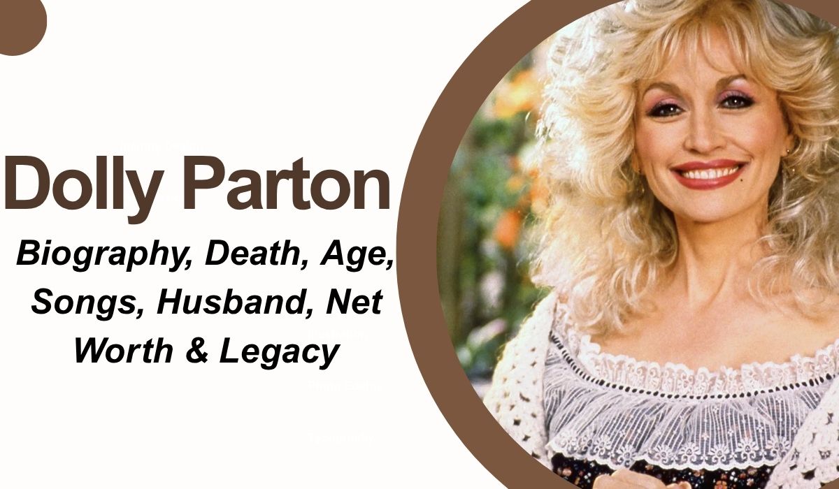 Dolly Parton: Biography, Death, Age, Songs, Husband, Net Worth & Legacy