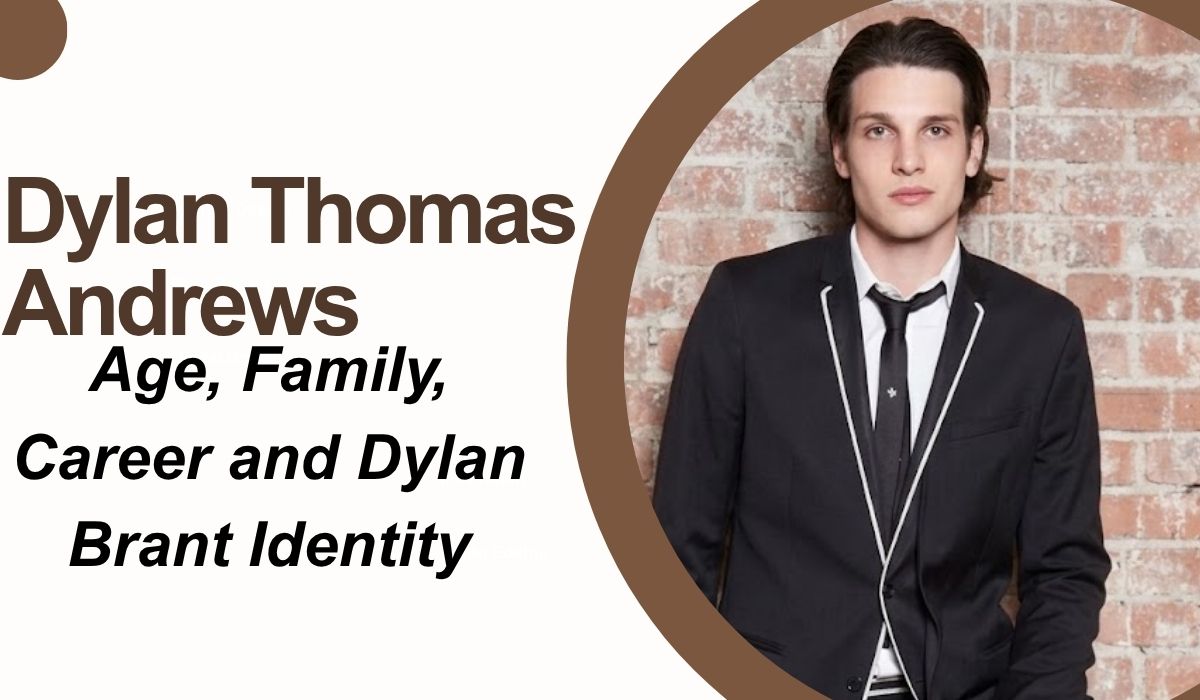 Dylan Thomas Andrews: Age, Family, Career and Dylan Brant Identity