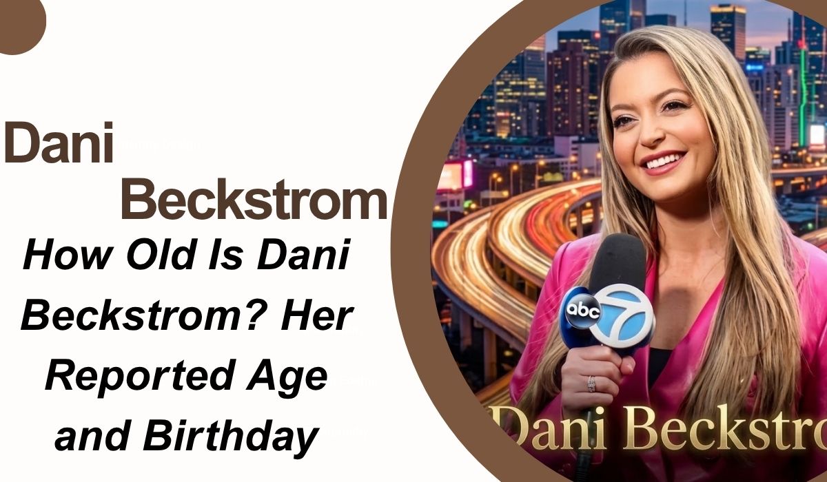 How Old Is Dani Beckstrom? Her Reported Age and Birthday