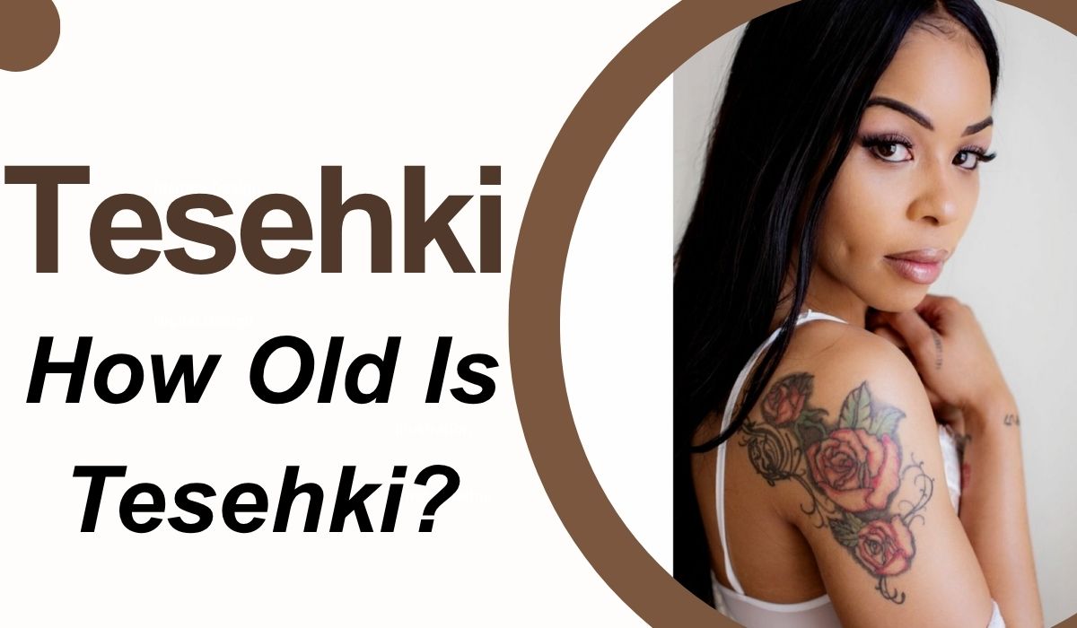 Tesehki Age in 2026: How Old Is Tesehki?